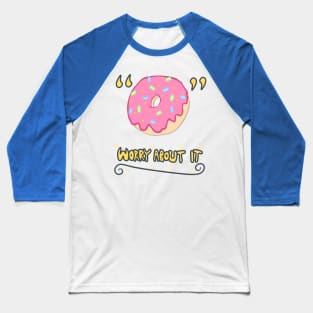 Donut Worry About It Baseball T-Shirt